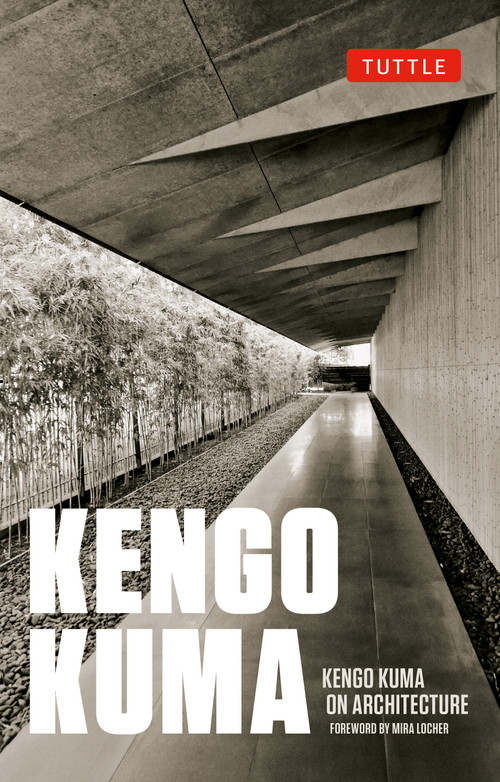 Kengo Kuma on Architecture by Kengo Kuma, Mira Locher, 9784805320952
