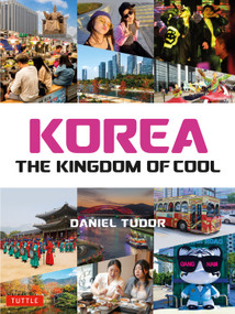 Korea: The Kingdom of Cool by Daniel Tudor, 9780804860581