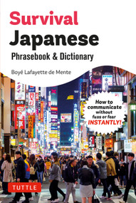 Survival Japanese Phrasebook & Dictionary (How to communicate without fuss or fear, INSTANTLY!) by Boye Lafayette De Mente, 9784805320853