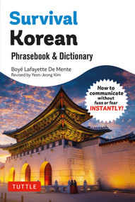 Survival Korean: A Korean Language Phrase Book (How to communicate without fuss or fear Instantly!) by Boye Lafayette De Mente, Yeong-Jeong Kim, 9780804859394