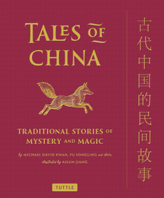 Tales of China (Traditional Stories of Mystery and Magic) by Ailun Jiang, Michael David Kwan, Pu Songling, Richard Wilhelm, Lafcadio Hearn, Frances Carpenter, 9780804856737