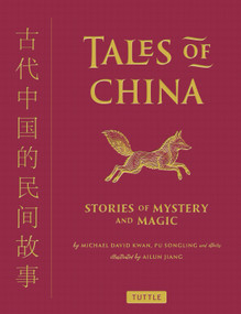 Tales of China (Stories of Mystery and Magic) by Ailun Jiang, Michael David Kwan, Pu Songling, Richard Wilhelm, Lafcadio Hearn, Frances Carpenter, 9780804856737