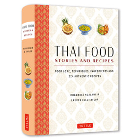Thai Food Stories and Recipes (Food Lore, Techniques, Ingredients and 224 Authentic Recipes from Thailand's Most Talented Chefs) by Chawadee Nualkhair, Lauren Lulu Taylor, 9780804858052
