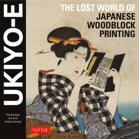 Ukiyo-e: The Lost World of Japanese Woodblock Printing by The Kamiyu Art and History Group, 9784805320648