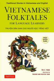 Vietnamese Folktales for Language Learners (Traditional Stories in Vietnamese and English (Free Online Audio)) by Tri C. Tran, Phuong Anh Nguyen Tran, 9780804859905