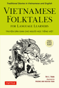 Vietnamese Folktales for Language Learners (Traditional Stories in Vietnamese and English (Free Online Audio)) by Tri C. Tran, Phuong Anh Nguyen Tran, 9780804859905