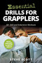 Essential Drills for Grapplers (50+ Skill and Endurance Workouts) by Steve Scott, 9781594395192