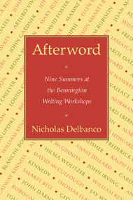 Afterword (Nine Summers at the Bennington Writing Workshops) by Nicholas Delbanco, 9781567928884