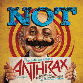 NOT: The Illustrated Oral History of Anthrax by Steve Kurth, Stan Yak, 9798886562910