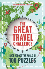 The Great Travel Challenge (Race Across the World in 100 Puzzles) by Gareth Moore, Laura Jayne Ayres, 9781807710514