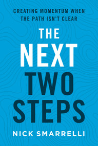The Next Two Steps (Creating Momentum When the Path Isn't Clear) by Nick Smarrelli, 9798886455564