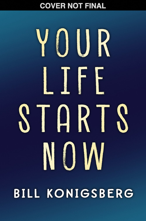 Your Life Starts Now by Bill Konigsberg, 9798225072582