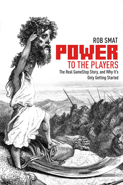 Power to the Players (The GameStop Phenomenon and Why It's Only Getting Started) by Rob Smat, 9781592115747