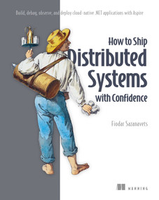 How to Ship Distributed Systems with Confidence (Build, debug, observe, and deploy cloud-native .NET applications with Aspire By Fiodar Sazanavets) by Fiodar Sazanavets, 9781633435124