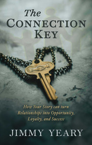 The Connection Key (How Your Story Can Turn Relationships into Opportunity, Loyalty, and Success) by Jimmy Yeary, 9781637636190
