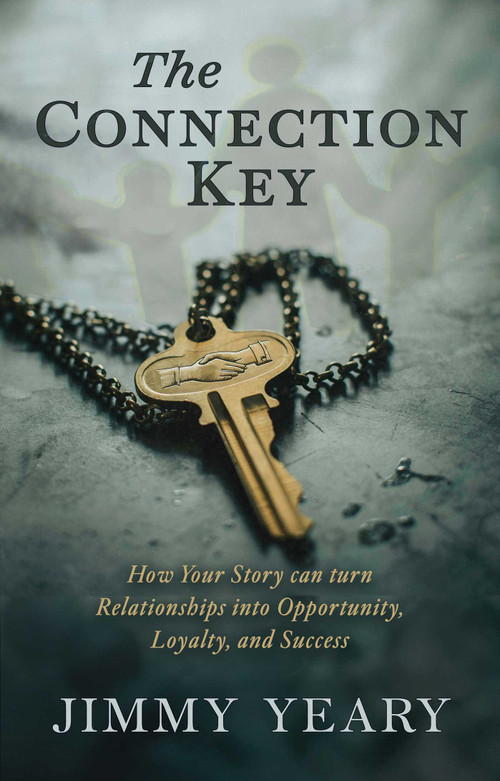 The Connection Key (How Your Story Can Turn Relationships into Opportunity, Loyalty, and Success) by Jimmy Yeary, 9781637636190