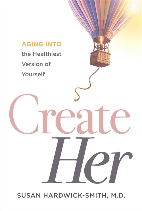 Create Her (Aging into the Healthiest Version of Yourself) by Susan Hardwick-Smith, 9781637636640