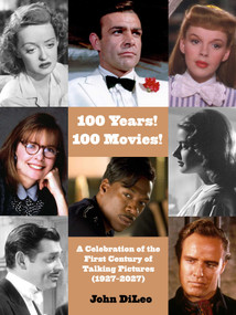 100 Years! 100 Movies! (A Celebration Of the First Century Of Talking Pictures (2026-2027)) by John Di Leo, 9781943876853