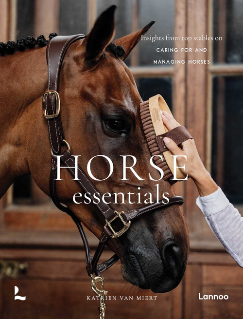 Horse Essentials (Insights from top stables on caring for and managing horses) by Katrien Miert, 9789059968301