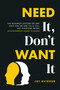 Need It, Don't Want It (The Business Lessons No One Asks for, No One Tells You, but Everyone Needs) by Jay Avigdor, 9798891881235