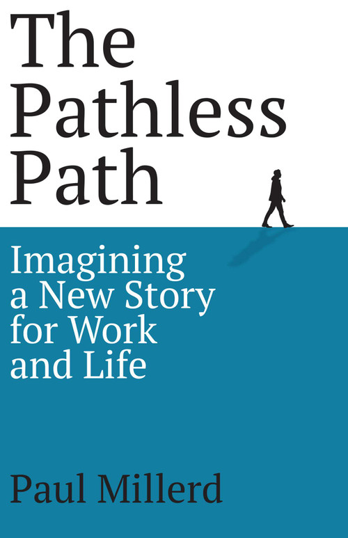 The Pathless Path (Imagining a New Story for Work and Life) by Paul Millerd, 9798893312997