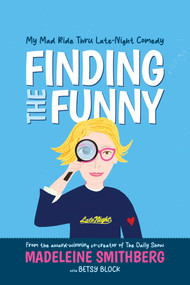 Finding the Funny (My Mad Ride Thru Late-Night Comedy) by Madeleine Smithberg, Betsy Block, 9798895657942