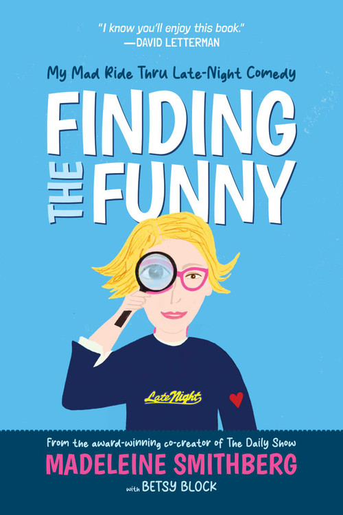 Finding the Funny (My Mad Ride Thru Late-Night Comedy) by Madeleine Smithberg, Betsy Block, 9798895657942