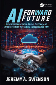 AI Forward Future (How Companies Can Grow, Defend, and Innovate with Artificial Intelligence (AI)) by Jeremy A. Swenson, 9781041172635