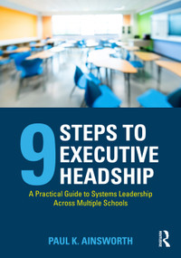 Nine Steps to Executive Headship (A Practical Guide to Systems Leadership Across Multiple Schools) by Paul K. Ainsworth, 9781041274117