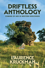 Driftless Anthology (Coming of Age in Western Wisconsin) by Laurence Kruckman, 9781969183157