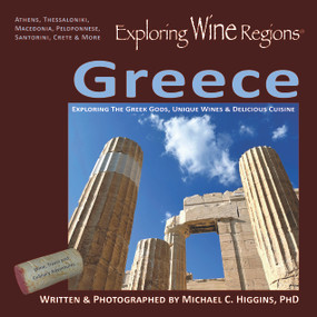 Exploring Wine Regions - Greece (Exploring The Greek Gods, Unique Wines & Delicious Cuisine) by Michael C. Higgins, Michael C. Higgins, 9780996966085