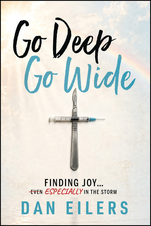 Go Deep. Go Wide. (Finding Joy…Especially in the Storm) by Dan Eilers, 9781960259899