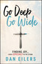 Go Deep. Go Wide. (Finding Joy…Especially in the Storm) by Dan Eilers, 9781960259899