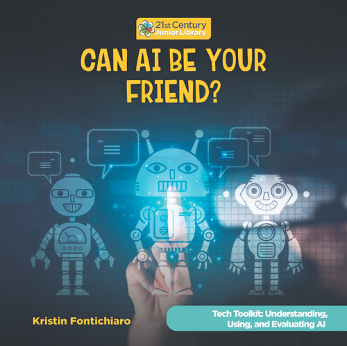 Can AI Be Your Friend? by Kristin Fontichiaro, 9781668987469