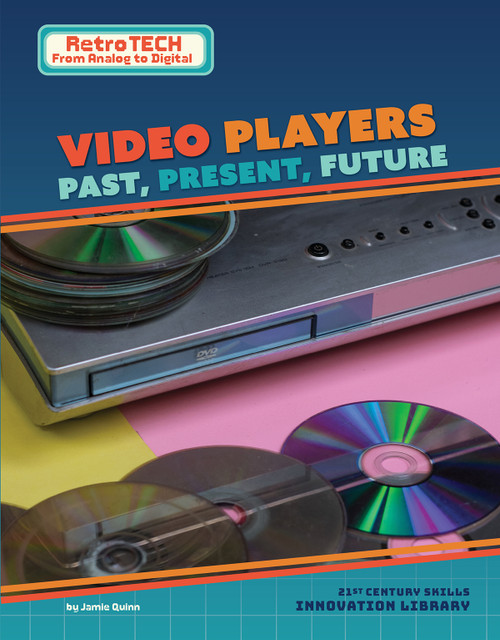Video Players: Past, Present, Future by Jamie Quinn, 9781668987599