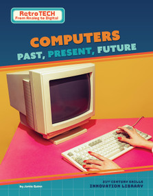 Computers: Past, Present, Future by Jamie Quinn, 9781668988657