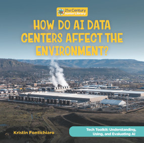 How Do AI Data Centers Affect the Environment? by Kristin Fontichiaro, 9781668988527