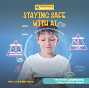 Staying Safe with AI by Kristin Fontichiaro, 9781668988503