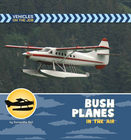 Bush Planes in the Air by Samantha Bell, 9781668988411