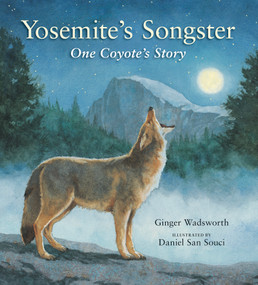 Yosemite's Songster (One Coyote's Story) by Ginger Wadsworth, Daniel San Souci, 9781951179526