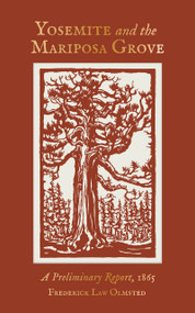 Yosemite and the Mariposa Grove (A Preliminary Report, 1865) by Frederick Law Olmsted, Dayton Duncan, Ken Burns, Victoria Post Ranney, Della Taylor Hoss, 9781951179489