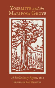 Yosemite and the Mariposa Grove (A Preliminary Report, 1865) by Frederick Law Olmsted, Dayton Duncan, Ken Burns, Victoria Post Ranney, Della Taylor Hoss, 9781951179489
