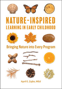 Nature-Inspired Learning in Early Childhood (Bring Nature into Every Program) by April E. Zajko, 9781605548715