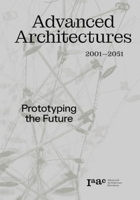 Advanced Architecture 2001-2051 (Prototyping the Future) by Vicente Guallart, 9781638402237
