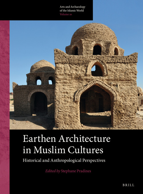 Earthen Architecture in Muslim Cultures (Historical and Anthropological Perspectives) by Stéphane Pradines, 9789004779303