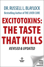 Excitotoxins (The Taste That Kills REVISED & UPDATED) by Russell L. Blaylock, 9781630063627