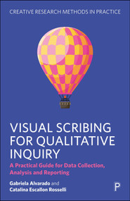 Visual Scribing for Qualitative Inquiry (A Practical Guide for Data Collection, Analysis and Reporting) by Gabriela Alvarado, Catalina Escallon Rosselli, 9781447379867