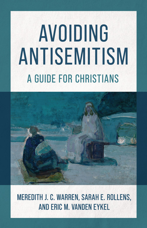 Avoiding Antisemitism (A Guide for Christians) by Meredith J. C. Warren, Sarah E. Rollens, Eric M. Vanden Eykel, 9780802885623