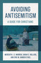 Avoiding Antisemitism (A Guide for Christians) by Meredith J. C. Warren, Sarah E. Rollens, Eric M. Vanden Eykel, 9780802885623