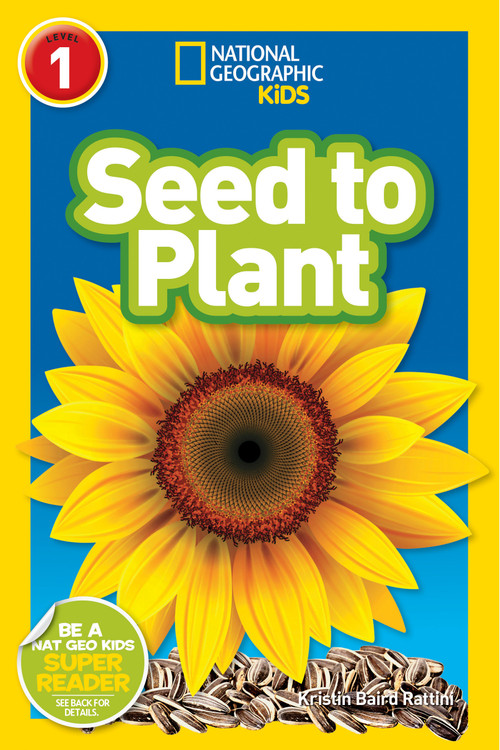 Seed to Plant (National Geographic Kids Readers, Level 1) by Kristin Baird Rattini, National Geographic Kids, 9781426314711
